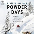 Powder Days -- Ski Bums Ski Towns & the Future of Chasing Snow Library - Guide Books Harper Collins Publishers