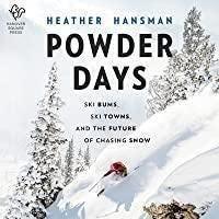 Powder Days -- Ski Bums Ski Towns & the Future of Chasing Snow Library - Guide Books Harper Collins Publishers